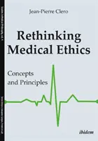 Przemyślenie etyki medycznej: Koncepcje i zasady - Rethinking Medical Ethics: Concepts and Principles