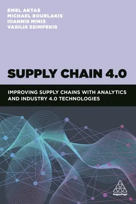 Łańcuch dostaw 4.0: Ulepszanie łańcuchów dostaw dzięki analityce i technologiom Przemysłu 4.0 - Supply Chain 4.0: Improving Supply Chains with Analytics and Industry 4.0 Technologies