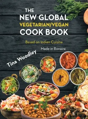 Nowa globalna wegetariańska / wegańska książka kucharska oparta na kuchni indyjskiej: Made in Bonaire - The New Global Vegetarian/Vegan Cook book Base on the Indian Cuisine: Made in Bonaire