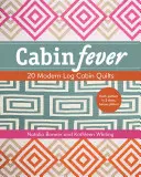 Cabin Fever: 20 nowoczesnych kołder z bali drewnianych - Cabin Fever: 20 Modern Log Cabin Quilts