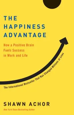 The Happiness Advantage: Jak pozytywny mózg napędza sukces w pracy i życiu - The Happiness Advantage: How a Positive Brain Fuels Success in Work and Life