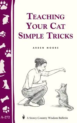 Jak nauczyć kota prostych sztuczek: Storey's Country Wisdom Bulletin A-272 - Teaching Your Cat Simple Tricks: Storey's Country Wisdom Bulletin A-272