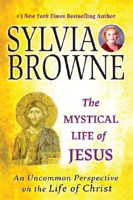 Mistyczne życie Jezusa: Niezwykłe spojrzenie na życie Chrystusa - The Mystical Life of Jesus: An Uncommon Perspective on the Life of Christ