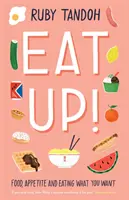 Eat Up - Jedzenie, apetyt i jedzenie tego, na co masz ochotę - Eat Up - Food, Appetite and Eating What You Want