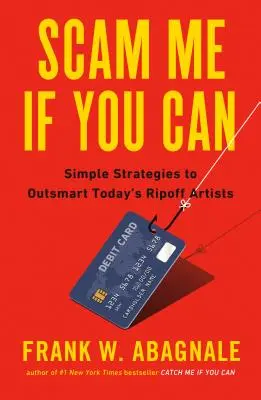 Scam Me If You Can: Proste strategie pozwalające przechytrzyć dzisiejszych naciągaczy - Scam Me If You Can: Simple Strategies to Outsmart Today's Rip-Off Artists