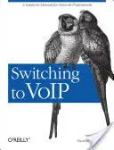 Przejście na Voip: Podręcznik rozwiązań dla profesjonalistów sieciowych - Switching to Voip: A Solutions Manual for Network Professionals
