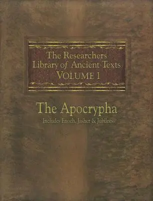 Biblioteka starożytnych tekstów dla badaczy: Tom pierwszy - Apokryfy zawiera Księgi Henocha, Jasera i Jubileuszy - The Researchers Library of Ancient Texts: Volume One -- The Apocrypha Includes the Books of Enoch, Jasher, and Jubilees