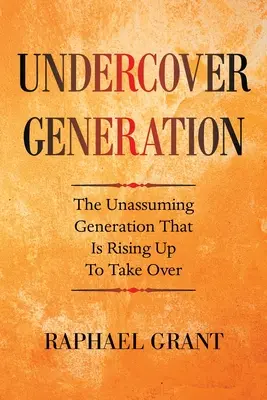 Undercover Generation: Niepozorne pokolenie, które powstaje, by przejąć władzę - Undercover Generation: The Unassuming Generation That Is Rising up to Take Over