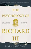 Psychologia Ryszarda III: Przestroga dla współczesnego przywództwa - Psychology of Richard III, The: A Cautionary Tale for Modern Leadership