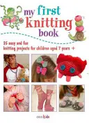 My First Knitting Book: 35 łatwych i zabawnych projektów dziewiarskich dla dzieci w wieku 7 lat + - My First Knitting Book: 35 Easy and Fun Knitting Projects for Children Aged 7 Years +