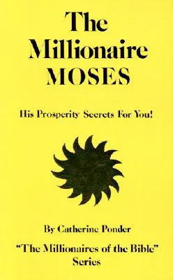 Milioner Mojżesz: Jego sekrety dobrobytu dla ciebie! - The Millionaire Moses: His Prosperity Secrets for You!