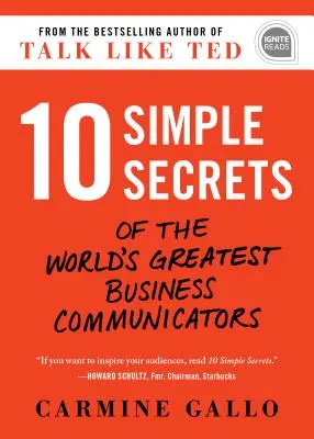 10 prostych sekretów najlepszych komunikatorów biznesowych na świecie - 10 Simple Secrets of the World's Greatest Business Communicators