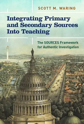 Integracja źródeł pierwotnych i wtórnych w nauczaniu: Ramy źródeł dla autentycznych badań - Integrating Primary and Secondary Sources Into Teaching: The Sources Framework for Authentic Investigation