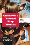 Wirtualne światy zabaw dla dzieci: kultura, nauka i uczestnictwo - Children's Virtual Play Worlds; Culture, Learning, and Participation