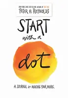 Zacznij od kropki (dziennik z przewodnikiem): Dziennik do tworzenia własnego śladu - Start with a Dot (Guided Journal): A Journal for Making Your Mark