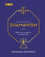 Niezbędna Księga Szamanizmu - Poznaj swoich potężnych uzdrawiających sprzymierzeńców - Essential Book of Shamanism - Meet Your Powerful Healing Allies