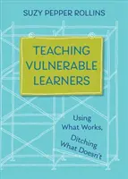 Nauczanie wrażliwych uczniów: Strategie dla uczniów znudzonych, rozproszonych, zniechęconych lub skłonnych do porzucenia nauki - Teaching Vulnerable Learners: Strategies for Students Who Are Bored, Distracted, Discouraged, or Likely to Drop Out