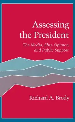 Ocena prezydenta: Media, opinia elit i poparcie społeczne - Assessing the President: The Media, Elite Opinion, and Public Support