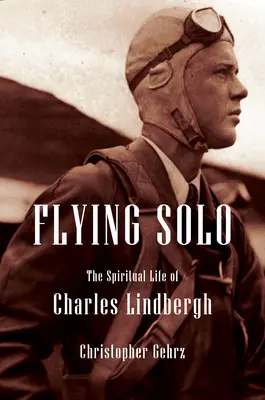 Charles Lindbergh: Religijna biografia najbardziej niesławnego pilota Ameryki - Charles Lindbergh: A Religious Biography of America's Most Infamous Pilot