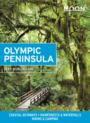 Księżycowy Półwysep Olimpijski: Nadmorskie wypady, lasy deszczowe i wodospady, wędrówki i biwakowanie - Moon Olympic Peninsula: Coastal Getaways, Rainforests & Waterfalls, Hiking & Camping