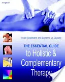 Niezbędny przewodnik po terapii holistycznej i komplementarnej - The Essential Guide to Holistic and Complementary Therapy