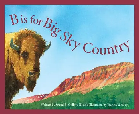 B jak Big Sky Country: Alfabet Montany - B Is for Big Sky Country: A Montana Alphabet