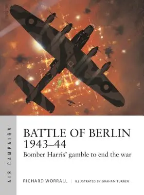 Bitwa o Berlin 1943-44: Gra Bomber Harrisa mająca na celu zakończenie wojny - Battle of Berlin 1943-44: Bomber Harris' Gamble to End the War