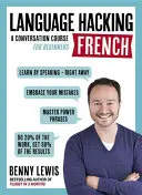 LANGUAGE HACKING FRENCH (Naucz się mówić po francusku - od razu) - Kurs konwersacji dla początkujących - LANGUAGE HACKING FRENCH (Learn How to Speak French - Right Away) - A Conversation Course for Beginners