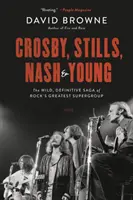 Crosby, Stills, Nash i Young: Dzika, ostateczna saga największej rockowej supergrupy - Crosby, Stills, Nash and Young: The Wild, Definitive Saga of Rock's Greatest Supergroup