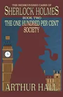 The One Hundred Per Cent Society: Odkryte na nowo sprawy Sherlocka Holmesa Księga 2 - The One Hundred per Cent Society: The Rediscovered Cases Of Sherlock Holmes Book 2