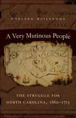 A Very Mutinous People: Walka o Karolinę Północną, 1660-1713 - A Very Mutinous People: The Struggle for North Carolina, 1660-1713