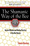 Szamańska droga pszczół: Starożytna mądrość i uzdrawiające praktyki mistrzów pszczół - The Shamanic Way of the Bee: Ancient Wisdom and Healing Practices of the Bee Masters