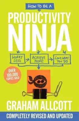 Jak zostać produktywnym ninja: mniej się martw, osiągaj więcej i kochaj to, co robisz - How to Be a Productivity Ninja: Worry Less, Achieve More and Love What You Do