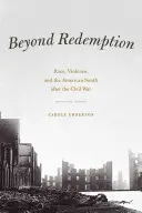 Poza odkupieniem: Rasa, przemoc i amerykańskie Południe po wojnie secesyjnej - Beyond Redemption: Race, Violence, and the American South After the Civil War