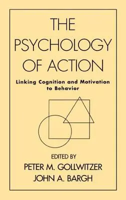 Psychologia działania: Powiązanie poznania i motywacji z zachowaniem - The Psychology of Action: Linking Cognition and Motivation to Behavior