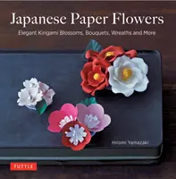 Japońskie papierowe kwiaty: Eleganckie kwiaty Kirigami, bukiety, wieńce i nie tylko - Japanese Paper Flowers: Elegant Kirigami Blossoms, Bouquets, Wreaths and More