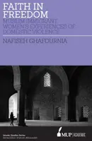 Wiara w wolność - doświadczenia muzułmańskich imigrantek związane z przemocą domową - Faith in Freedom - Muslim Immigrant Women Experiences of Domestic Violence