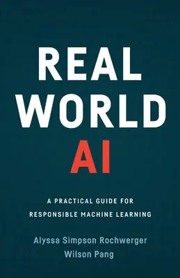 Real World AI: Praktyczny przewodnik po odpowiedzialnym uczeniu maszynowym - Real World AI: A Practical Guide for Responsible Machine Learning