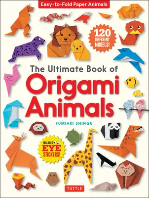 The Ultimate Book of Origami Animals: Łatwe do złożenia papierowe zwierzęta [Zawiera 120 modeli; Naklejki z oczami] - The Ultimate Book of Origami Animals: Easy-To-Fold Paper Animals [Includes 120 Models; Eye Stickers]