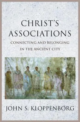 Stowarzyszenia Chrystusa: Łączenie i przynależność w starożytnym mieście - Christ's Associations: Connecting and Belonging in the Ancient City