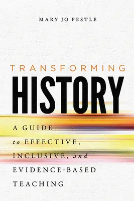 Przekształcanie historii: Przewodnik po skutecznym, integracyjnym i opartym na dowodach nauczaniu - Transforming History: A Guide to Effective, Inclusive, and Evidence-Based Teaching