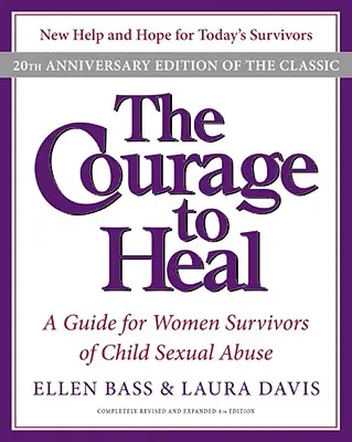 Odwaga uzdrowienia: przewodnik dla kobiet, które przeżyły wykorzystywanie seksualne dzieci - The Courage to Heal: A Guide for Women Survivors of Child Sexual Abuse