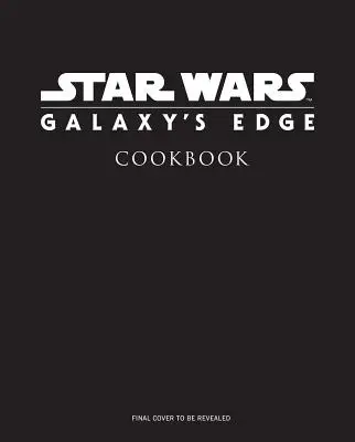 Star Wars: Galaxy's Edge: Oficjalna książka kucharska placówki Black Spire - Star Wars: Galaxy's Edge: The Official Black Spire Outpost Cookbook