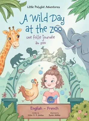 Dziki dzień w zoo / Une Folle Journe Au Zoo - Wydanie dwujęzyczne angielsko-francuskie: Książka obrazkowa dla dzieci - A Wild Day at the Zoo / Une Folle Journe Au Zoo - Bilingual English and French Edition: Children's Picture Book