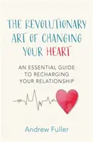 Revolutionary Art of Changing Your Heart - Niezbędny przewodnik po doładowaniu związku - Revolutionary Art of Changing Your Heart - An essential guide to recharging your relationship