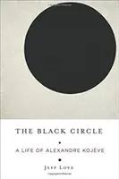 Czarny krąg: Życie Alexandre'a Kojve'a - The Black Circle: A Life of Alexandre Kojve