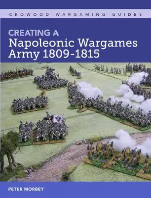 Tworzenie napoleońskiej armii do gier wojennych 1809-1815 - Creating a Napoleonic Wargames Army 1809-1815