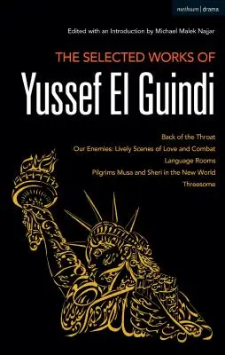 Wybrane dzieła Yussefa El Guindiego: Back of the Throat / Our Enemies: Żywe sceny miłości i walki / Pokoje językowe / Pielgrzymi Musa i Sheri - The Selected Works of Yussef El Guindi: Back of the Throat / Our Enemies: Lively Scenes of Love and Combat / Language Rooms / Pilgrims Musa and Sheri