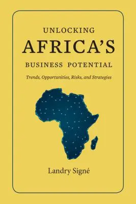 Uwolnienie potencjału biznesowego Afryki: Trendy, możliwości, zagrożenia i strategie - Unlocking Africa's Business Potential: Trends, Opportunities, Risks, and Strategies
