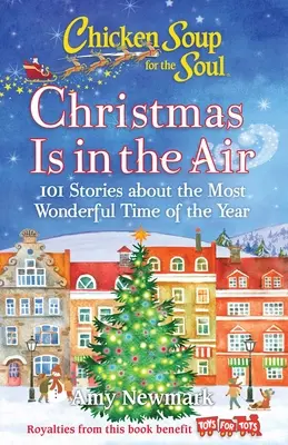 Chicken Soup for the Soul: Boże Narodzenie jest w powietrzu: 101 opowieści o najwspanialszym czasie w roku - Chicken Soup for the Soul: Christmas Is in the Air: 101 Stories about the Most Wonderful Time of the Year